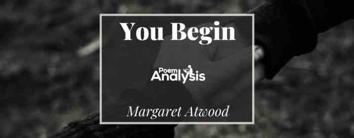 You begin by margaret atwood